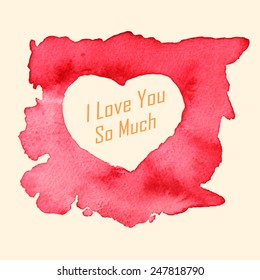 "I Love You So much" Message with a heart-shaped painting with watercolors on paper texture, illustration design.