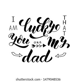 ''I am lucky that you are my dad'' text. Lettering typography poster for Happy Father's Day celebration. Vector illustration. Banner on textured background. Decorative arrow.