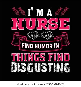 i' m a nurse find humor in things find disgusting t shirt design