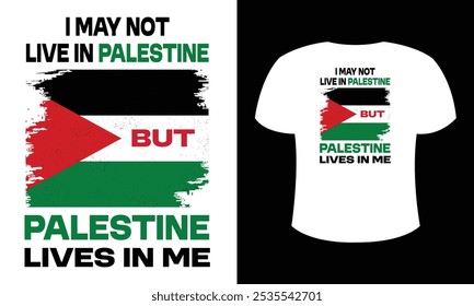 'I may not live in Palestine, but Palestine lives in me.' This design expresses unwavering support and deep connection to Palestine, honoring resilience and unity.