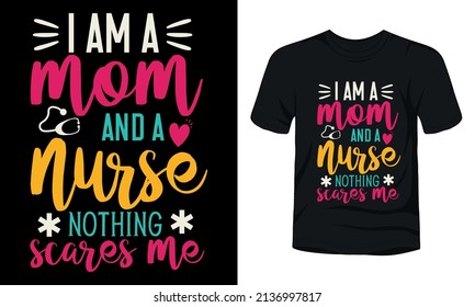 "I am a mom and a nurse nothing scares me" t-shirt design template.