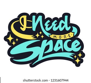 'I need more space' lettering quote with black outline. Vector illustration, great for stickers.