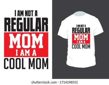 "I am not a regular mom i am a cool mom" typography vector art. Can be used for t-shirt print, mug print, pillows, fashion print design, kids wear, baby shower, greeting and postcard.