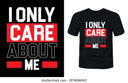 "I only create about me" typography vector t-shirt design.