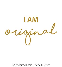 Cita de afirmación positiva "Soy original". Ilustración vectorial de texto de caligrafía dorada. Diseño de tipografía minimalista para estampados de camisetas, tazas y marca sobre la confianza en sí mismo.