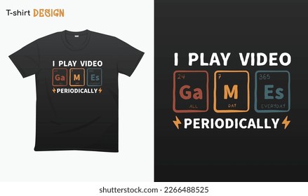 "I Play video games periodically". Funny gamer saying . Retro style . Retro gaming. Periodic table of elements - Funny chemistry saying. T-shirt mock up vector. Eps 10 vector