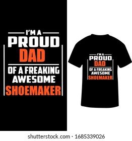 "I am a Proud Dad of a Freaking Awesome Shoemaker"-Shoemaker T-shirt.