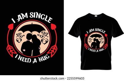 "I am Single I Ned A Hug" Hug T-shirt Design