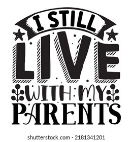 'I Still Live With My Parents' Funny Ironic Sarcastic Hand Drawn Baby Onesie Print Apparel Design. Vector Illustration.