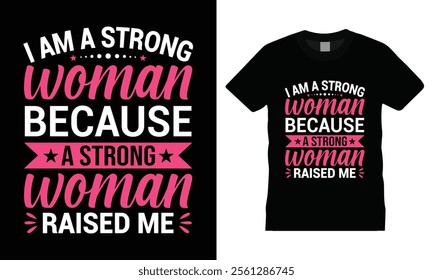 "I Am a Strong Woman Because a Strong Woman Raised Me" Motivational quote, Mothers day T-shirt design. Typography element vector, best ever mom t-shirt design