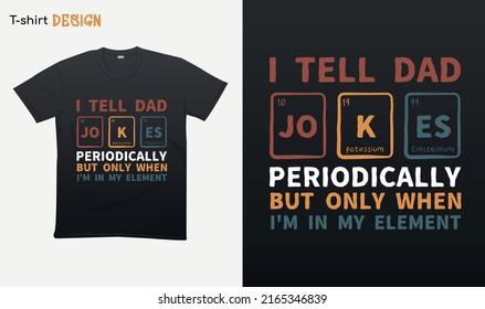 "I tell dad jokes periodically but only when im in my element. Retro vintage Tshirt. Retro vintage style . T-shirt mock up vector. Eps 10 vector .