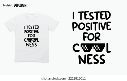 "I tested positive for coolness" Funny Cool Shirt, Coolness. T-shirt mock up vector. Eps 10 vector