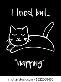 "I tried, but... *napping*" Funny Text with Cat Animal Icon. Vector Illustration for Graphic Design, Template, Shirt, Background and more.