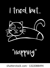 "I tried, but... *napping*" Funny Text with Cat Animal Icon. Vector Illustration for Graphic Design, Template, Shirt, Background and more.