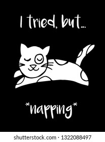 "I tried, but... *napping*" Funny Text with Cat Animal Icon. Vector Illustration for Graphic Design, Template, Shirt, Background and more.
