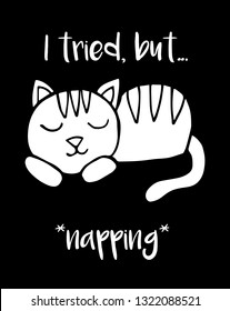 "I tried, but... *napping*" Funny Text with Cat Animal Icon. Vector Illustration for Graphic Design, Template, Shirt, Background and more.