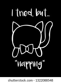 "I tried, but... *napping*" Funny Text with Cat Animal Icon. Vector Illustration for Graphic Design, Template, Shirt, Background and more.