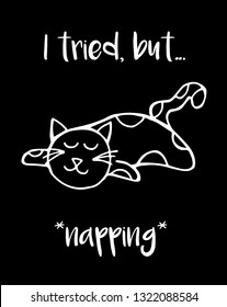 "I tried, but... *napping*" Funny Text with Cat Animal Icon. Vector Illustration for Graphic Design, Template, Shirt, Background and more.