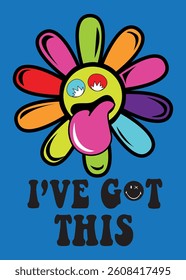 I' ve got this, Daisy flower with cartoon funny smiling face. Vector illustration design for slogan tee, t shirt, fashion print, poster and other uses.