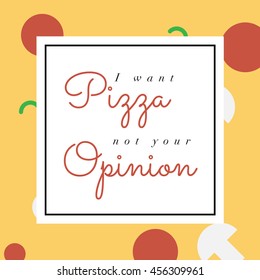 'i want pizza' phrase. poster, banner post for social media and bloggers and restaurants and foodies. minimal flat pizza with white overlay with phrase written on top. vector
