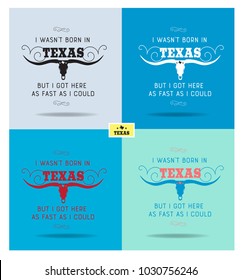"I wasn't born in Texas, but I got here as fast as I could." with Map and longhorn Collection Vector EPS 10
