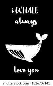 "I WHALE Always Love You" Funny Text with Whale Icon. Vector Illustration for Graphic Design, Template, Shirt, Background and more.