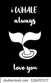 "I WHALE Always Love You" Funny Text with Whale Icon. Vector Illustration for Graphic Design, Template, Shirt, Background and more.