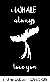 "I WHALE Always Love You" Funny Text with Whale Icon. Vector Illustration for Graphic Design, Template, Shirt, Background and more.