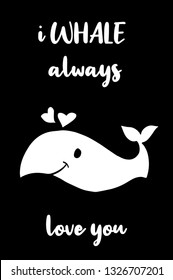 "I WHALE Always Love You" Funny Text with Whale Icon. Vector Illustration for Graphic Design, Template, Shirt, Background and more.
