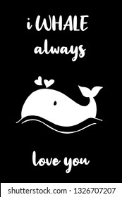 "I WHALE Always Love You" Funny Text with Whale Icon. Vector Illustration for Graphic Design, Template, Shirt, Background and more.