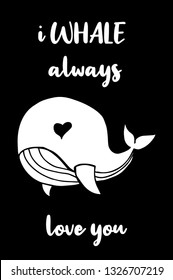 "I WHALE Always Love You" Funny Text with Whale Icon. Vector Illustration for Graphic Design, Template, Shirt, Background and more.