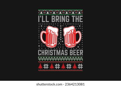 "I will bring the Christmas Beer" is an ugly Christmas t-shirt sweater design