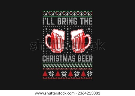 "I will bring the Christmas Beer" is an ugly Christmas t-shirt sweater design