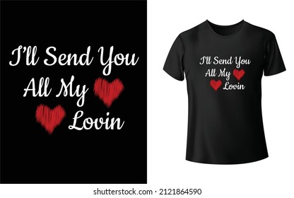 I_ll Send You All My Lovin shirt Design.Unique And Colorful T-shirt Design,pi T-Shirt Design