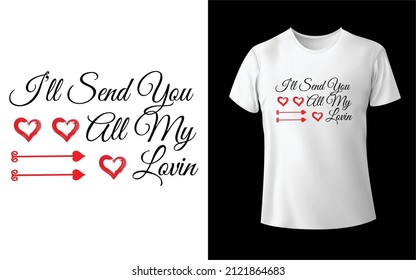 I_ll Send You All My Lovin shirt Design.Unique And Colorful T-shirt Design,pi T-Shirt Design