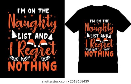 I_m on the  naughty list and i regret nothing, merry christmas typography design, santa claus t shirt, unique xmas  christmas shirt, celebration poster, illustration, christmas tshirt design, holiday 