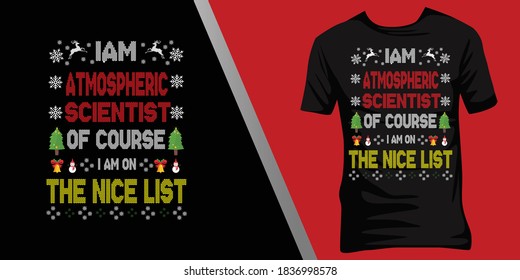 iam Atmospheric scientist of course iam on the nice list.Christmas ugly t-shirt design
