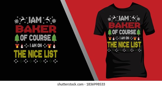 iam Baker of course iam on the nice list.Christmas ugly t-shirt design