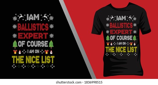 iam Ballistics expert of course iam on the nice list.Christmas ugly t-shirt design