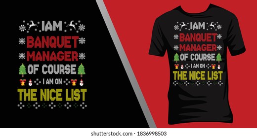 iam Banquet manager of course iam on the nice list.Christmas ugly t-shirt design