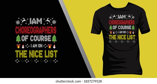 iam Choreographers of course iam on the nice list.Christmas ugly t-shirt design