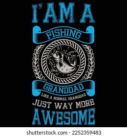 i'am a fishing granddad like a normal granddad just way more awesome...fishing t-shirt design