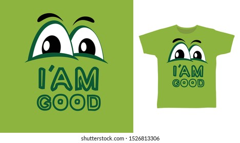 I'am Good eye t-shirt and apparel trendy design with simple typography, good for T-shirt graphics, poster, print and other uses.