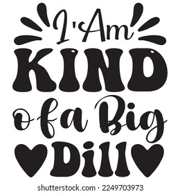 I'Am Kind of a Big Dill t-shirt design vector file