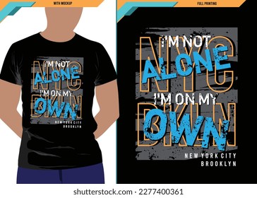 I'am not alone typography design, vector graphic of front and back t shirt design