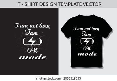 Iam not lazy iam power on mode t-shirt design by illustrator. vector t-shirt design template .