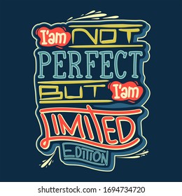 I'am Not Perfect But I'am Limited Edition. Quote typography lettering