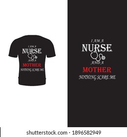 I'am a nurse and a mother nothing scare me. Typography, vector nurse and mother t shirt design.