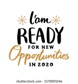 I'am Ready for New Opportunities in 2020 quote text for happy new year hand lettering typography vector illustration with fireworks symbol ornaments