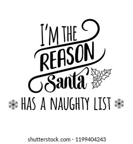 I'am the reason Santa has a naughty list . Christmas quote. Black typography for Christmas cards design, poster, print